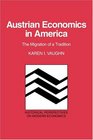 Austrian Economics in America : The Migration of a Tradition (Historical Perspectives on Modern Economics)