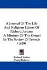 A Journal Of The Life And Religious Labors Of Richard Jordan A Minister Of The Gospel In The Society Of Friends