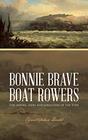Bonnie Brave Boat Rowers The heroes seers and songsters of the Tyne