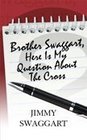 Brother Swaggart Here Is My Question About the Cross