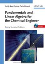 Fundamentals and Linear Algebra for the Chemical Engineer Solving Numerical Problems