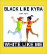 Black Like Kyra White Like Me