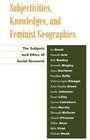 Subjectivities Knowledges and Feminist Geographies The Subjects and Ethics of Social Research