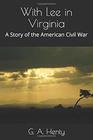 With Lee in Virginia A Story of the American Civil War