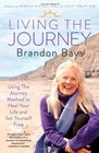 Living The Journey Using The Journey Method to Heal Your Life and Set Yourself Free