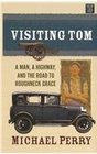 Visiting Tom: A Man, a Highway, and the Road to Roughneck Grace (Platinum Nonfiction)