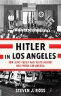 Hitler in Los Angeles How Jews Foiled Nazi Plots Against Hollywood and America