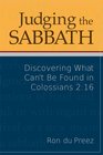 Judging the Sabbath: Discovering What Can't Be Found in Colossians 2:16