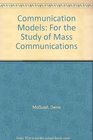Communication Models For the Study of Mass Communications