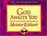 God Awaits You: Based on the Classic Spirituality of Meister Eckhart (30 Days With a Great Spiritual Teacher)