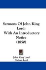 Sermons Of John King Lord With An Introductory Notice