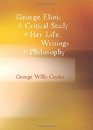 George Eliot a Critical Study of Her Life Writings  Philosophy