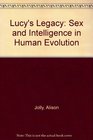 Lucy's Legacy Sex and Intelligence in Human Evolution