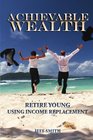 Achievable Wealth Retire Young Using Income Replacement