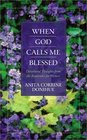 When God Calls Me Blessed Devotional Thoughts for Women from the Beatitudes