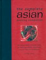 The Complete Asian Cooking Companion The Indispensable Reference Guide to Asian Ingredients Equipment Recipes Tips and Techniques