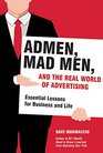 Admen Mad Men and the Real World of Advertising Essential Lessons for Business and Life