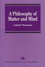 A Philosophy of Matter and Mind A New Look at an Old Major Topic in Philosophy