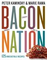 Bacon Nation 125 Irresistible Recipes