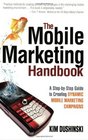 The Mobile Marketing Handbook A StepbyStep Guide to Creating Dynamic Mobile Marketing Campaigns