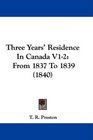 Three Years' Residence In Canada V12 From 1837 To 1839