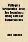 Colloquia Peripatetica DeepSea Soundings Being Notes of Conversations
