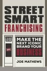 Street Smart Franchising Make the Next Iconic Brand Your Business