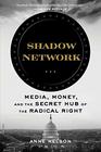 Shadow Network Media Money and the Secret Hub of the Radical Right