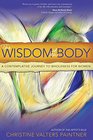 The Wisdom of the Body A Contemplative Journey to Wholeness for Women
