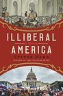 Illiberal America A History