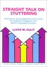 Straight Talk on Stuttering Information Encouragement and Counsel for Stutterers Caregivers and SpeechLanguage Clinicians