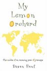 My Lemon Orchard Chronicles of an amazing year of journeys