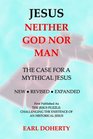 Jesus Neither God Nor Man  The Case for a Mythical Jesus