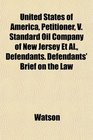 United States of America Petitioner V Standard Oil Company of New Jersey Et Al Defendants Defendants' Brief on the Law