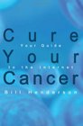 Cure Your Cancer Your Guide to the Internet