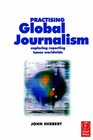 Practising Global Journalism Exploring Reporting Issues Worldwide