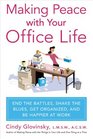 Making Peace with Your Office Life End the Battles Shake the Blues Get Organized and Be Happier at Work