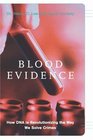 Blood Evidence How DNA is Revolutionizing the Way We Solve Crimes