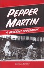 Pepper Martin A Baseball Biography
