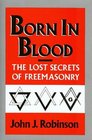 Born in Blood : The Lost Secrets of Freemasonry