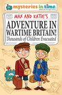 Max and Katie\'s Adventure in Wartime Britain: Thousands of Children Evacuated (Mysteries in Time - An Adventure Through History)