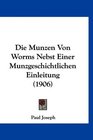 Die Munzen Von Worms Nebst Einer Munzgeschichtlichen Einleitung