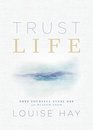 Trust Life Love Yourself Every Day with Wisdom from Louise Hay