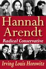 Hannah Arendt Radical Conservative