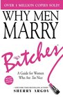 WHY MEN MARRY BITCHES  A Guide for Women Who Are Too Nice  NEW YORK TIMES BESTSELLER