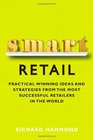 Smart Retail Practical Winning Ideas and Strategies from the Most Successful Retailers in the World