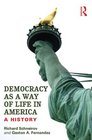 Democracy as a Way of Life in America A History