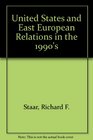 The United StatesEast European Relations in the 1990s