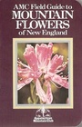 AMC Field Guide to Mountain Flowers of New England