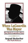 When Laguardia Was Mayor New York's Legendary Years
